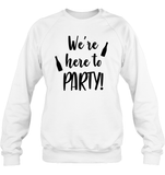 We're Here To Party Bachelorette Unisex Fleece Pullover Sweatshirt For Women