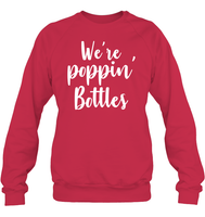 We're Poppin Bottles Bachelorette Shirt For Women Unisex Fleece Pullover Sweatshirt
