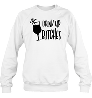 Drink Up Bitches Shirt Unisex Fleece Pullover Sweatshirt
