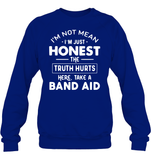 I'm Not Mean I'm Just Honest The Truth Hurts Here take A Band Aid Shirt Unisex Fleece Pullover Sweatshirt