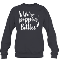 We're Poppin Bottles Bachelorette Shirt For Women Unisex Fleece Pullover Sweatshirt