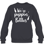 We're Poppin Bottles Bachelorette Shirt For Women Unisex Fleece Pullover Sweatshirt