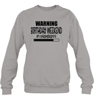 Warning Birthday Weekend In Progress Unisex Fleece Pullover Sweatshirt