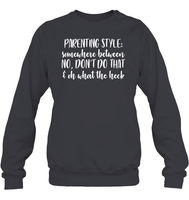 Parenting Syle: Somewhere Between No, Don't Do That & Oh What The Heck Family Shirt Unisex Fleece Pullover Sweatshirt