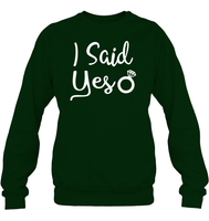 I Said Yes Bachelorette Shirt For Women Unisex Fleece Pullover Sweatshirt