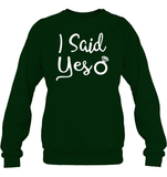 I Said Yes Bachelorette Shirt For Women Unisex Fleece Pullover Sweatshirt
