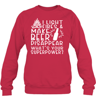 I Light Fires And Make Beer Disappear What's Your Superpower Shirt Unisex Fleece Pullover Sweatshirt