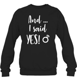 And I Said Yes Bachelorette Shirt For Women Unisex Fleece Pullover Sweatshirt