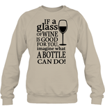 If A Glass Of Wine Is Good For You Image What A Bottle Can Do Shirt Unisex Fleece Pullover Sweatshirt
