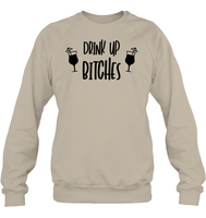 Drink Up Bitches Shirt Unisex Fleece Pullover Sweatshirt