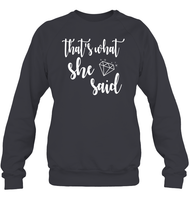 That's What She Said Bachelorette Shirt For Women Unisex Fleece Pullover Sweatshirt