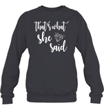 That's What She Said Bachelorette Shirt For Women Unisex Fleece Pullover Sweatshirt
