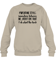 Parenting Syle: Somewhere Between No, Don't Do That & Oh What The Heck Family Shirt Unisex Fleece Pullover Sweatshirt