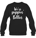 We're Poppin Bottles Bachelorette Shirt For Women Unisex Fleece Pullover Sweatshirt