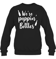 We're Poppin Bottles Bachelorette Shirt For Women Unisex Fleece Pullover Sweatshirt