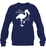 Be A Flamingo In A World Of Pigeons Shirt Unisex Fleece Pullover Sweatshirt