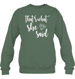 That's What She Said Bachelorette Shirt For Women Unisex Fleece Pullover Sweatshirt