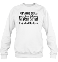 Parenting Syle: Somewhere Between No, Don't Do That & Oh What The Heck Family Shirt Unisex Fleece Pullover Sweatshirt