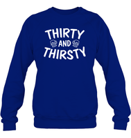 Thirty and Thirsty Unisex Fleece Pullover Sweatshirt