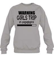 Warning Girls Trip In Progress Girls Trip Shirt Unisex Fleece Pullover Sweatshirt