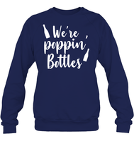 We're Poppin Bottles Bachelorette Shirt For Women Unisex Fleece Pullover Sweatshirt