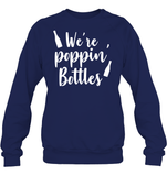 We're Poppin Bottles Bachelorette Shirt For Women Unisex Fleece Pullover Sweatshirt