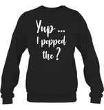 Yup I Popped The Question Bachelor Shirt For Men Unisex Fleece Pullover Sweatshirt