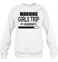 Warning Girls Trip In Progress Girls Trip Shirt Unisex Fleece Pullover Sweatshirt