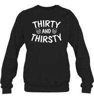 Thirty and Thirsty Unisex Fleece Pullover Sweatshirt