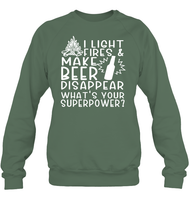 I Light Fires And Make Beer Disappear What's Your Superpower Shirt Unisex Fleece Pullover Sweatshirt