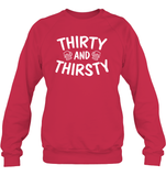 Thirty and Thirsty Unisex Fleece Pullover Sweatshirt