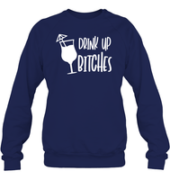 Drink Up Bitches Shirt Unisex Fleece Pullover Sweatshirt