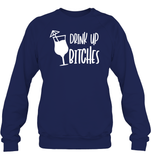 Drink Up Bitches Shirt Unisex Fleece Pullover Sweatshirt