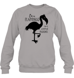 Be A Flamingo In A World Of Pigeons Shirt Unisex Fleece Pullover Sweatshirt