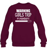 Warning Girls Trip In Progress Girls Trip Shirt Unisex Fleece Pullover Sweatshirt
