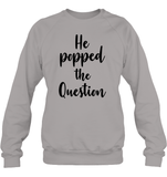 He Popped The Question Bachelorette Unisex Fleece Pullover Sweatshirt For Women