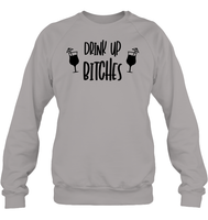 Drink Up Bitches Shirt Unisex Fleece Pullover Sweatshirt