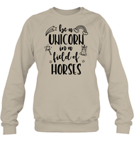 Be A Unicorn In A Field Of Horses Shirt Unisex Fleece Pullover Sweatshirt