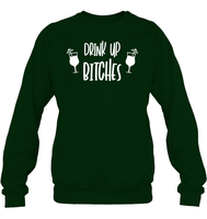 Drink Up Bitches Shirt Unisex Fleece Pullover Sweatshirt