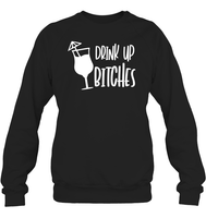 Drink Up Bitches Shirt Unisex Fleece Pullover Sweatshirt