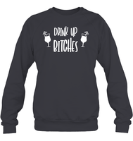 Drink Up Bitches Shirt Unisex Fleece Pullover Sweatshirt