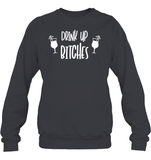 Drink Up Bitches Shirt Unisex Fleece Pullover Sweatshirt