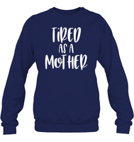 Tired As A Mother Family Shirt Unisex Fleece Pullover Sweatshirt