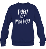 Tired As A Mother Family Shirt Unisex Fleece Pullover Sweatshirt