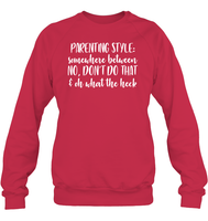 Parenting Syle: Somewhere Between No, Don't Do That & Oh What The Heck Family Shirt Unisex Fleece Pullover Sweatshirt