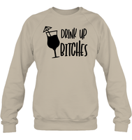 Drink Up Bitches Shirt Unisex Fleece Pullover Sweatshirt