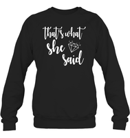 That's What She Said Bachelorette Shirt For Women Unisex Fleece Pullover Sweatshirt