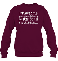 Parenting Syle: Somewhere Between No, Don't Do That & Oh What The Heck Family Shirt Unisex Fleece Pullover Sweatshirt