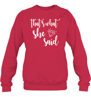 That's What She Said Bachelorette Shirt For Women Unisex Fleece Pullover Sweatshirt