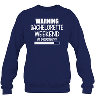 Warning Bachelorette Weekend In Progress Shirt For Women Unisex Fleece Pullover Sweatshirt